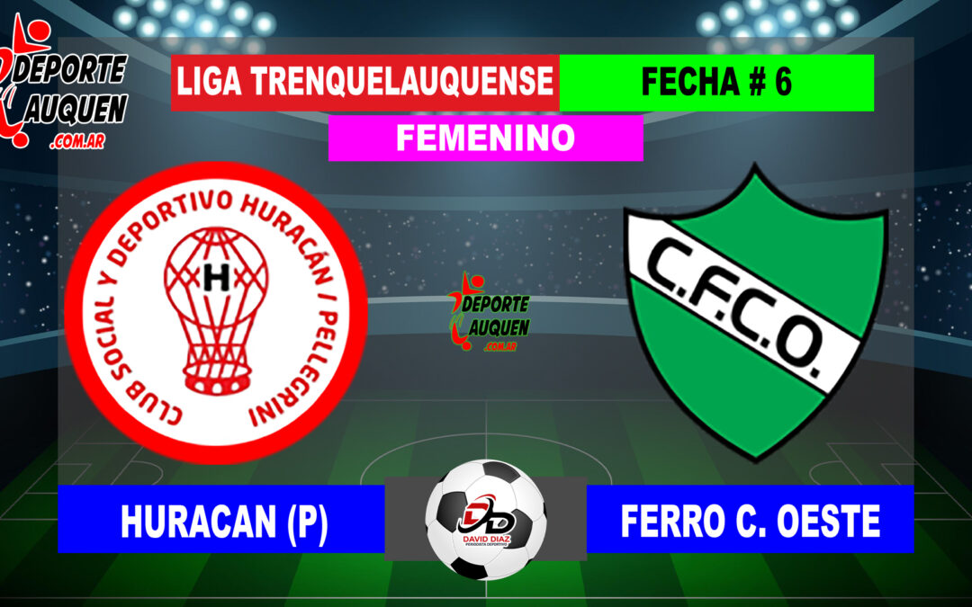 LTF Femenino 1° Division – Sintesis: Huracan de Pellegrini 1 Ferro C. Oeste 2
