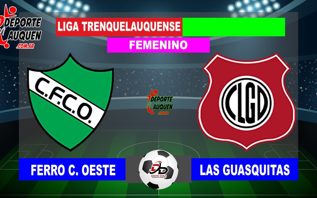 LTF Femenino 1° Division – Sintesis: Ferro C. Oeste 2 Las Guasquitas 1