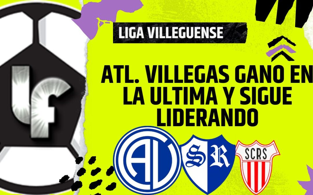 Liga Villeguense – Atlético Villegas lo ganó en la última jugada y sigue liderando el Apertura