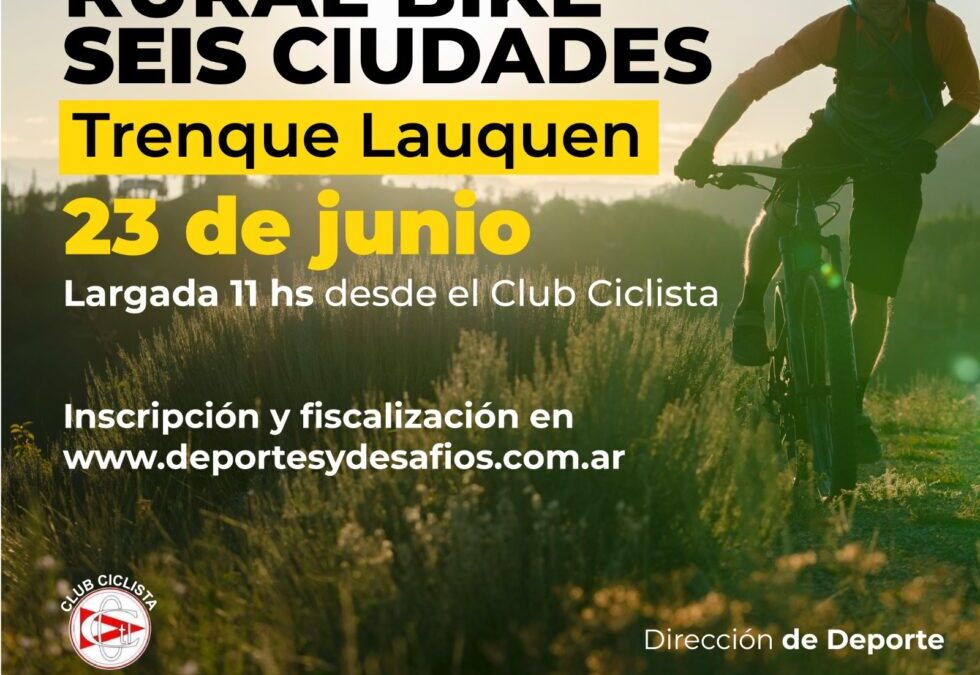 SEIS CIUDADES 2024: ESTE DOMINGO 23 DE JUNIO EN TRENQUE LAUQUEN SE REALIZARÁ LA TERCERA FECHA DEL RURAL BIKE