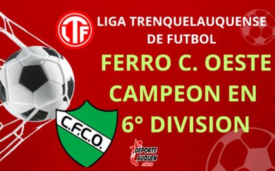 LTF 6° División – Ferro C. Oeste se consagró campeón del Torneo Apertura