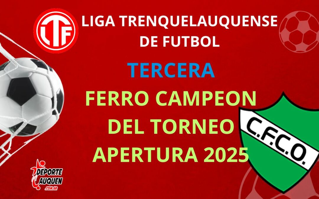 LTF 3° División – Ferro C. Oeste se consagró campeón del Torneo Apertura 2025