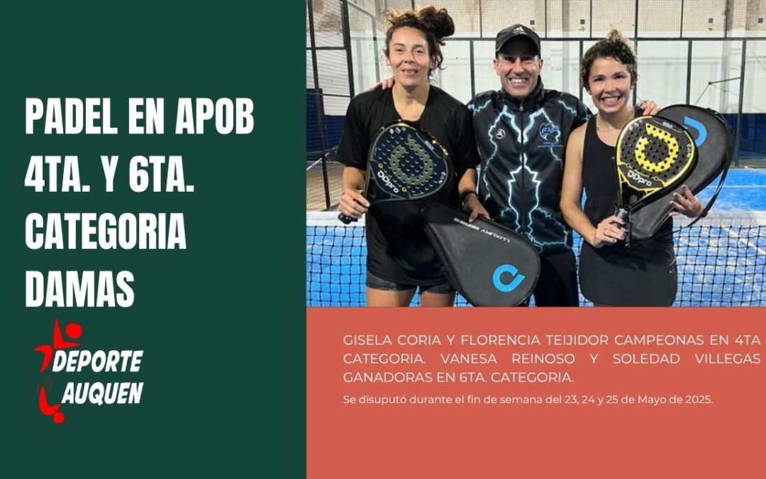 Padel: Gisela Coria y Florencia Teijidor campeonas en 4ta. categoría. Vanesa Reinoso y Soledad Villegas ganadoras en 6ta. categoría