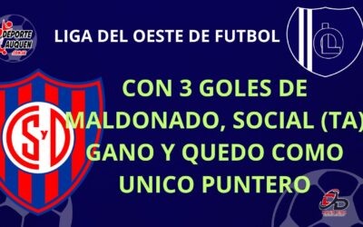 Liga del Oeste – Con 3 goles de Maldonado, Social (TA) ganó y quedó como único puntero
