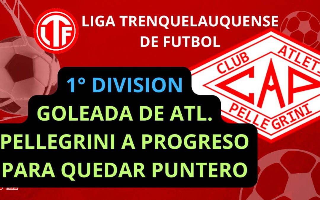 LTF 1° División – Goleada de Atlético Pellegrini sobre Progreso para dejarlo en lo mas alto del Clausura