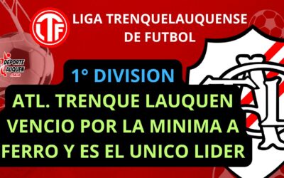 LTF 1° División – Atl. Trenque Lauquen venció por la mínima a Ferro y es el único líder del Clausura
