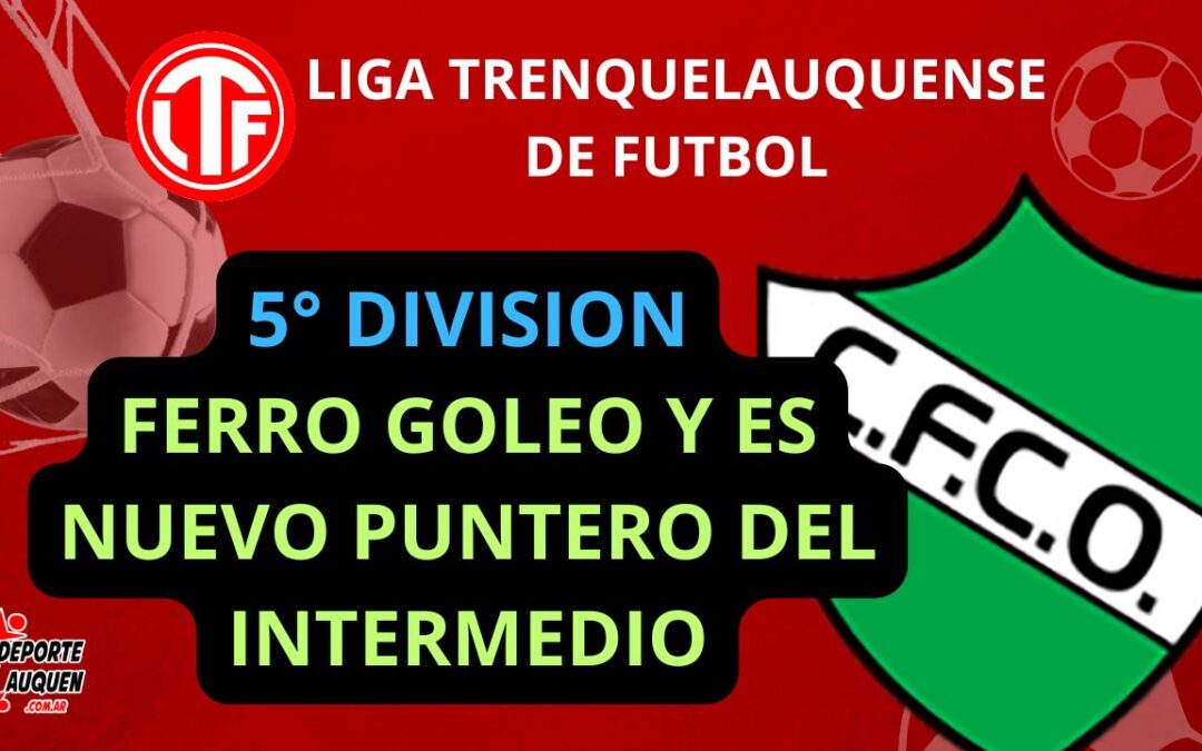 LTF 5° División – Ferro goleó a Barrio Alegre y le arrebató la punta del Intermedio