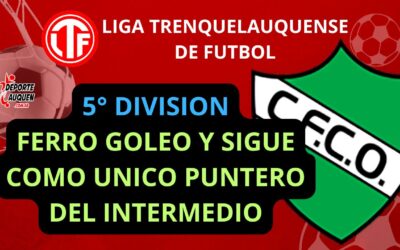 LTF 5° División – Ferro goleó y sigue como único puntero del Intermedio