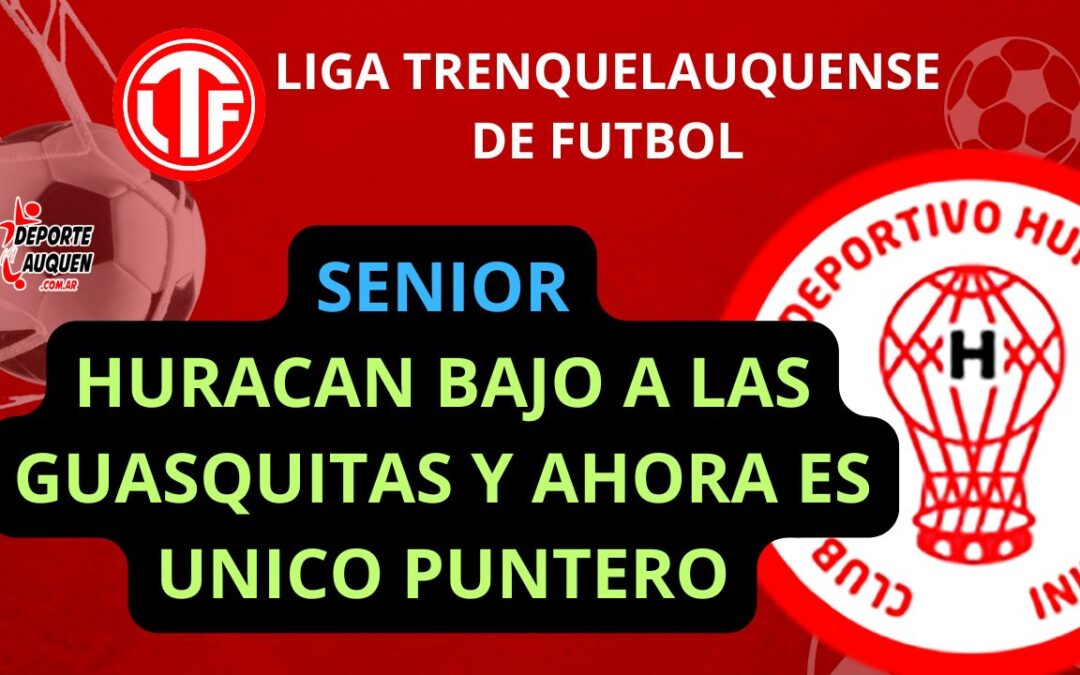 LTF Senior – Huracán bajó a Las Guasquitas y ahora es único puntero del Intermedio