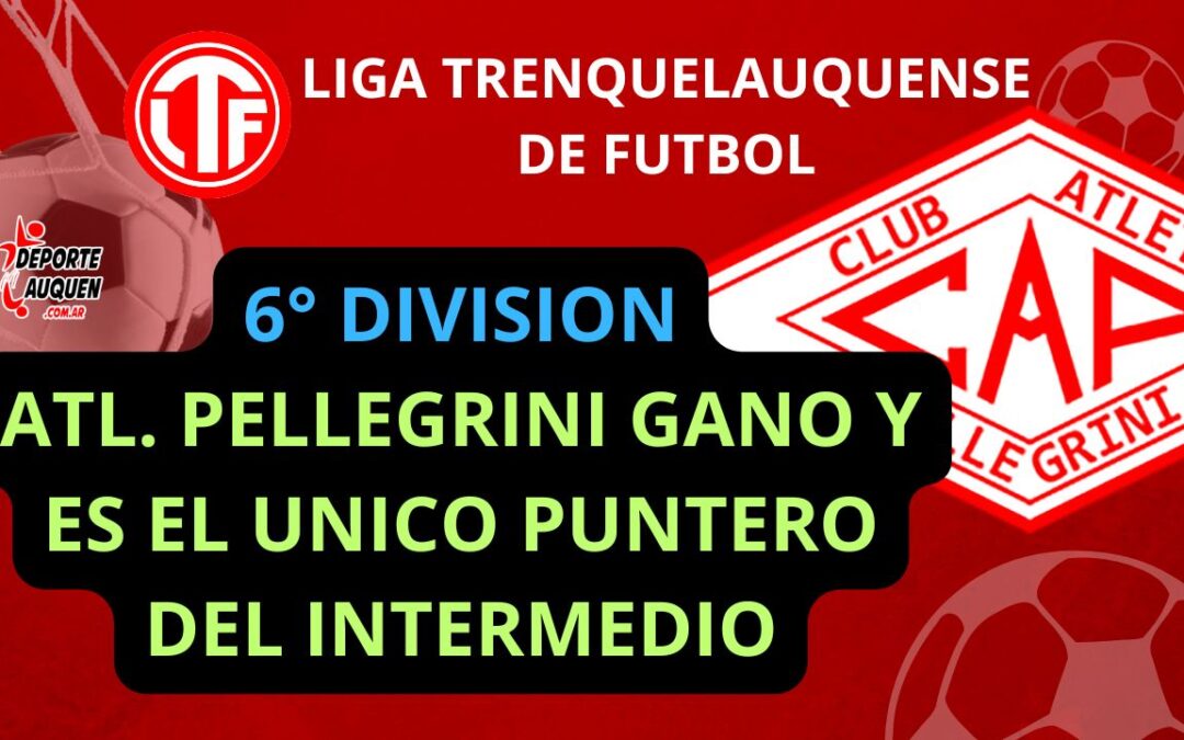 LTF 6° División – Atlético Pellegrini ganó en el día de la bandera y es el único puntero