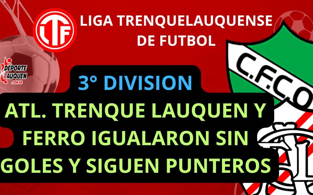 LTF 3° División – Atl. Trenque Lauquen y Ferro igualaron sin goles y siguen como punteros del Clausura